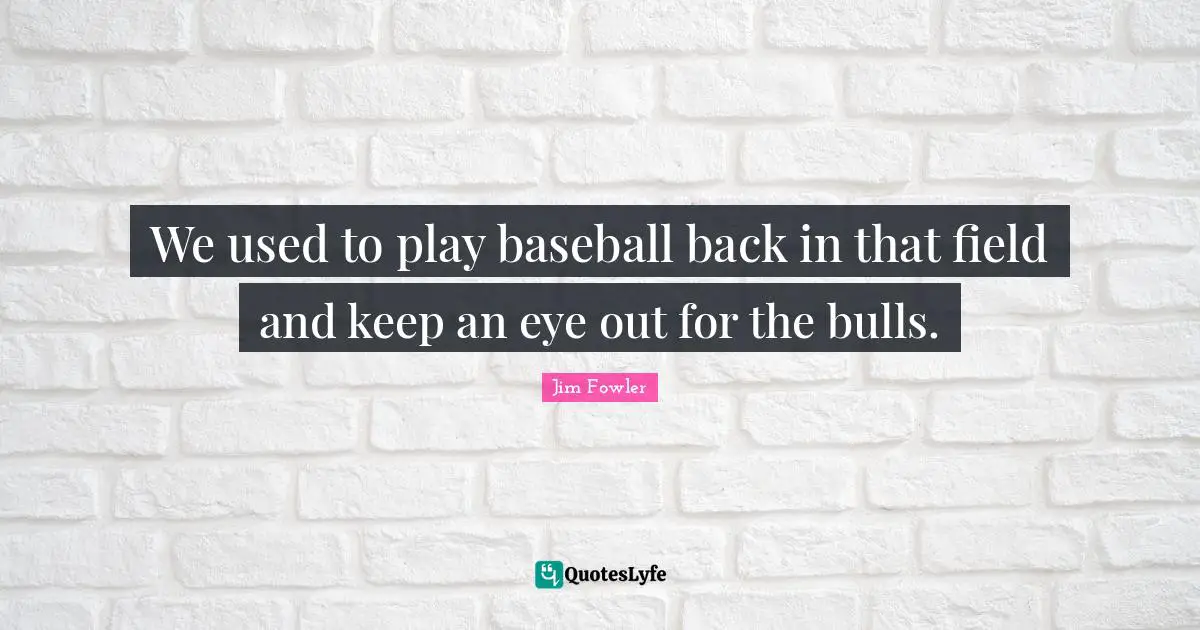 We used to play baseball back in that field and keep an eye out for the bulls.