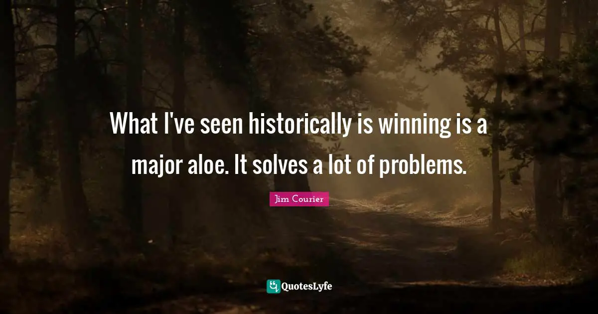 What I've seen historically is winning is a major aloe. It solves a lot of problems.