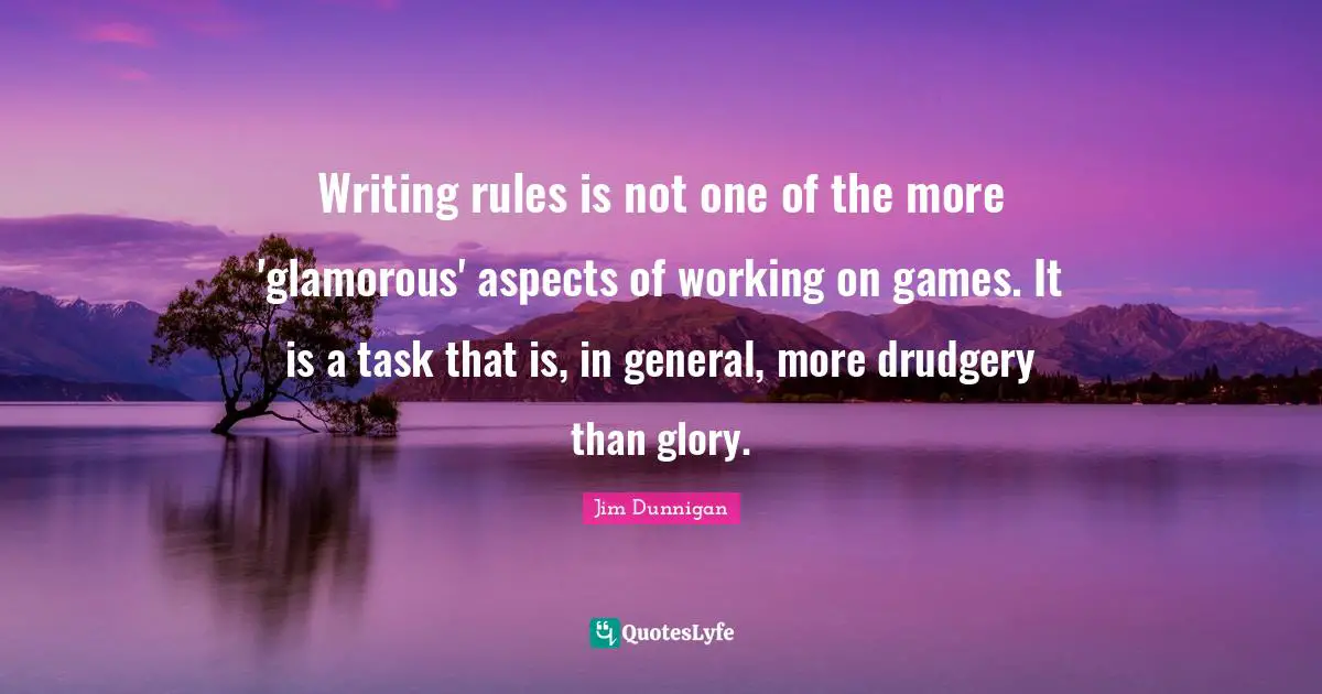 Writing rules is not one of the more 'glamorous' aspects of working on games. It is a task that is, in general, more drudgery than glory.