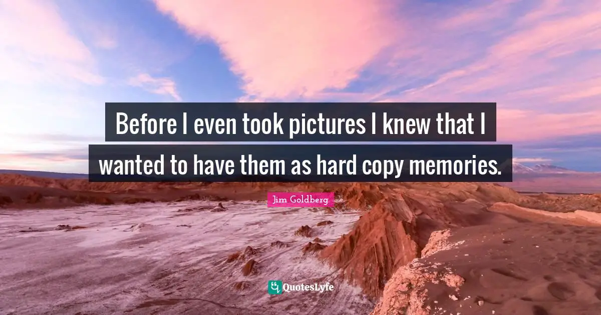 Before I even took pictures I knew that I wanted to have them as hard copy memories.