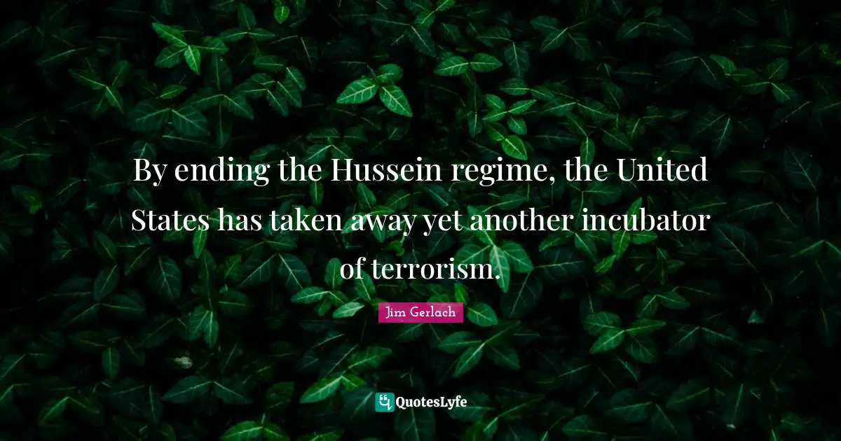 By ending the Hussein regime, the United States has taken away yet another incubator of terrorism.