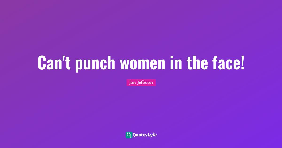 Can't punch women in the face!