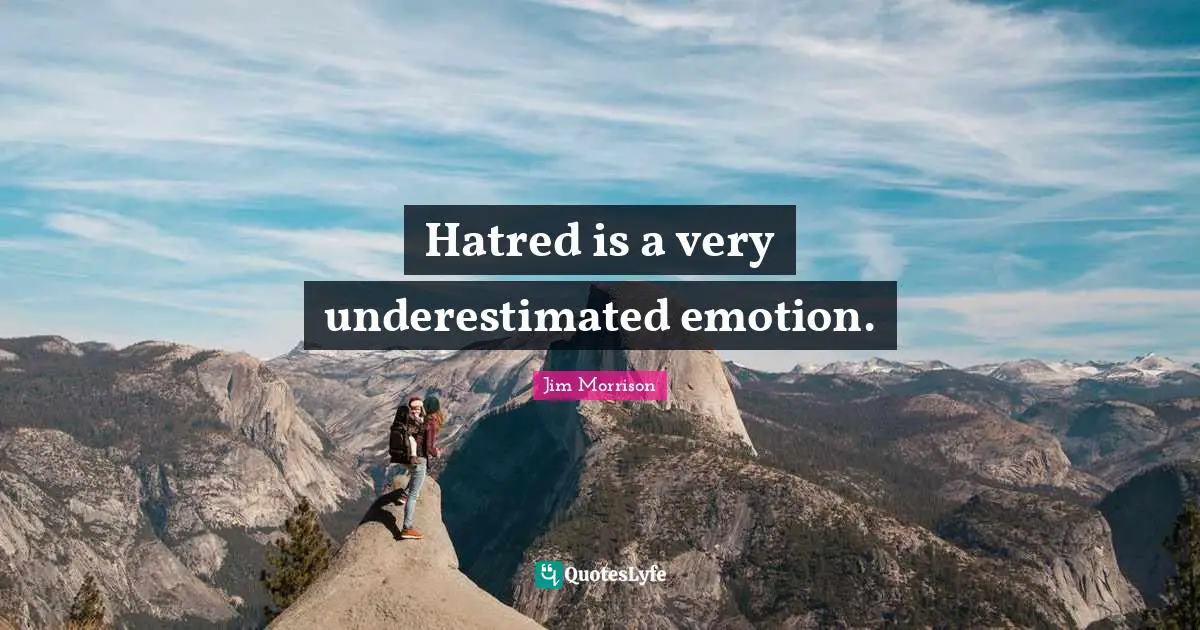 Cynical Quotes: "Hatred is a very underestimated emotion."
