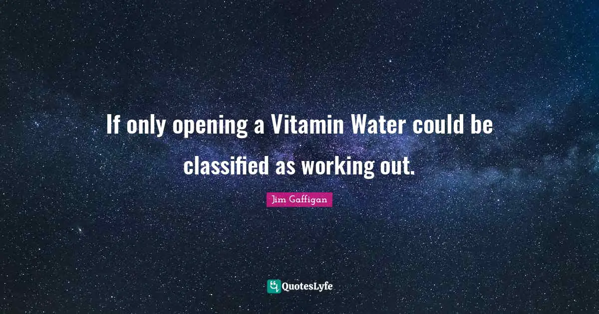 If only opening a Vitamin Water could be classified as working out.
