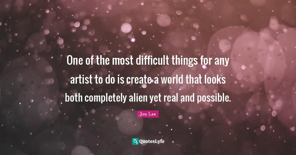 One of the most difficult things for any artist to do is create a world that looks both completely alien yet real and possible.