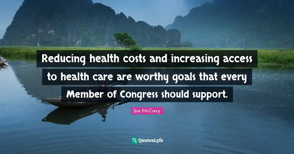 Reducing health costs and increasing access to health care are worthy goals that every Member of Congress should support.
