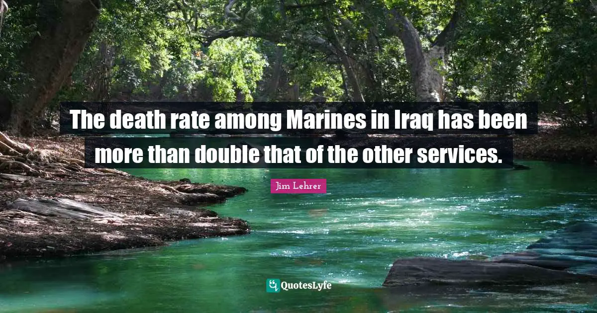 The death rate among Marines in Iraq has been more than double that of the other services.