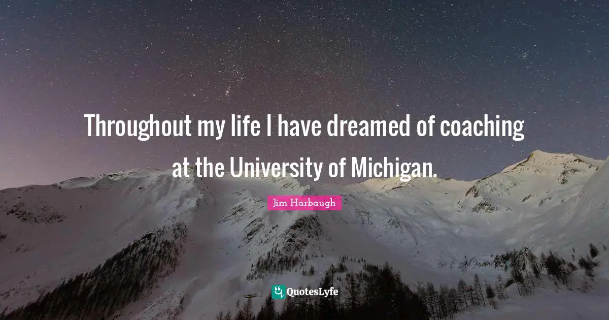 Coaching Quotes: "Throughout my life I have dreamed of coaching at the University of Michigan."