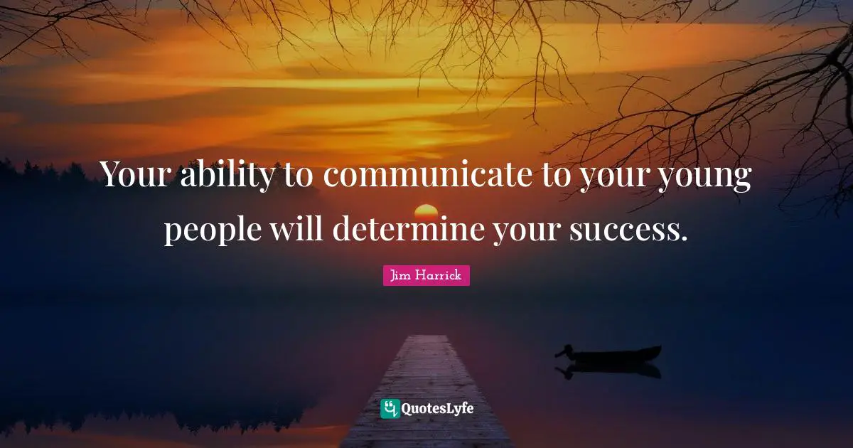 Coaching Quotes: "Your ability to communicate to your young people will determine your success."