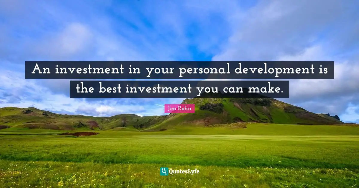 Personal Development Quotes: "An investment in your personal development is the best investment you can make."