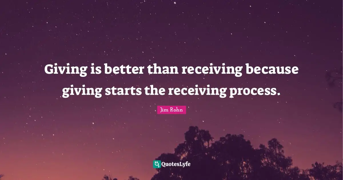 Entrepreneur Quotes: "Giving is better than receiving because giving starts the receiving process."