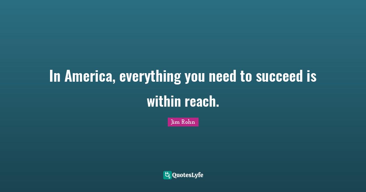 In America, everything you need to succeed is within reach.
