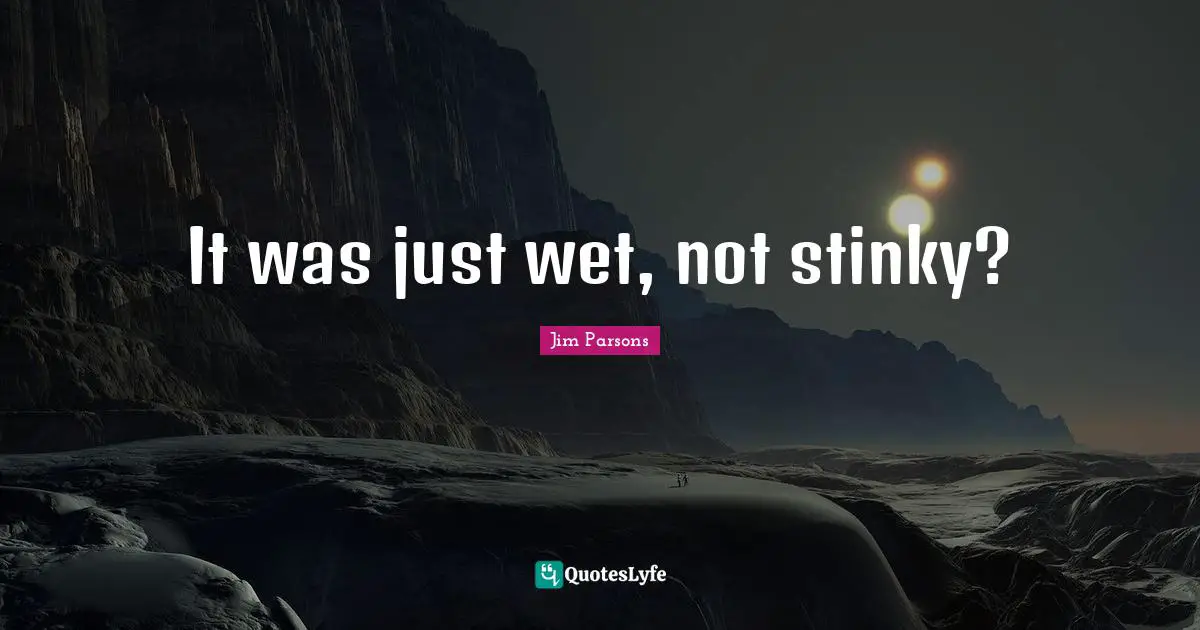It was just wet, not stinky?