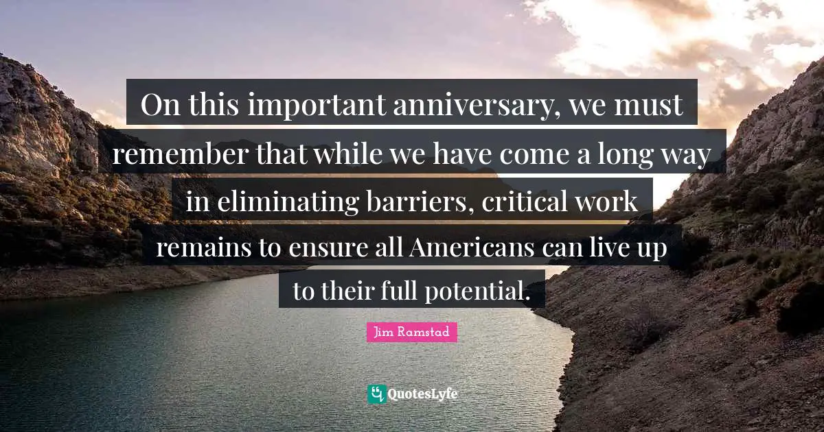 Eliminating Quotes: "On this important anniversary, we must remember that while we have come a long way in eliminating barriers, critical work remains to ensure all Americans can live up to their full potential."