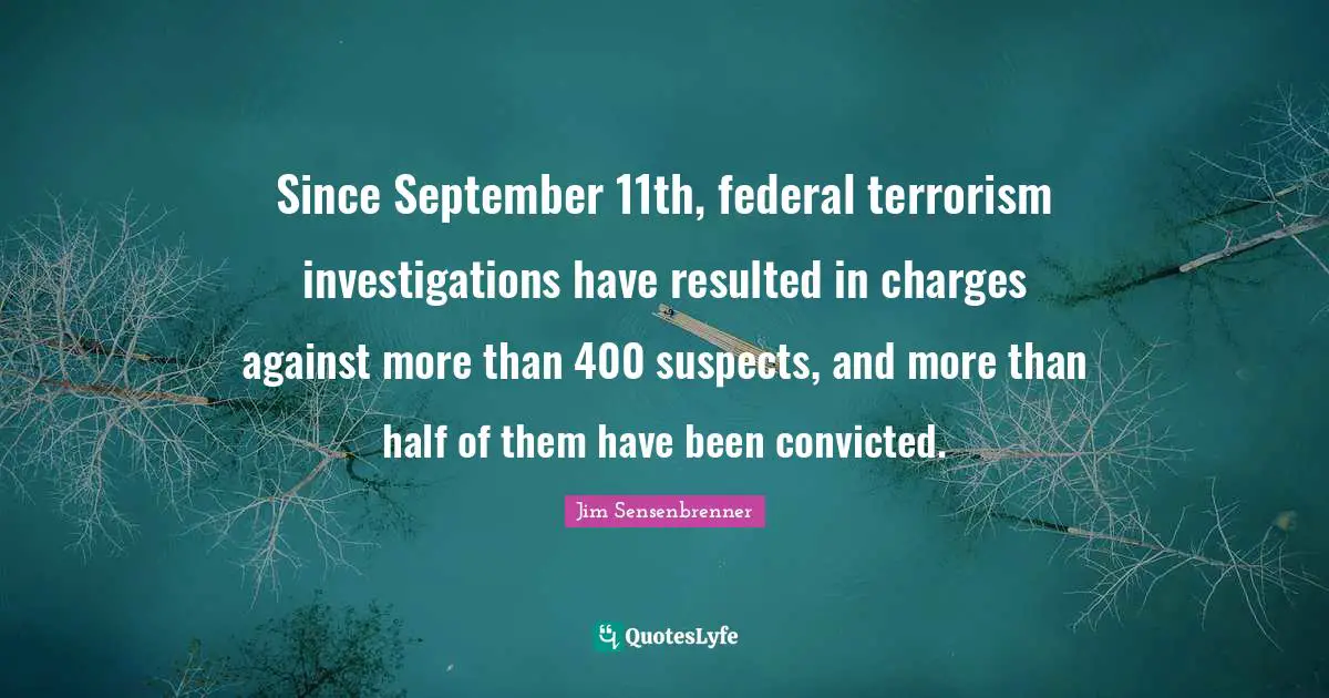 Since September 11th, federal terrorism investigations have resulted in charges against more than 400 suspects, and more than half of them have been convicted.