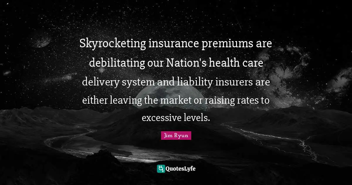 Delivery Quotes: "Skyrocketing insurance premiums are debilitating our Nation's health care delivery system and liability insurers are either leaving the market or raising rates to excessive levels."
