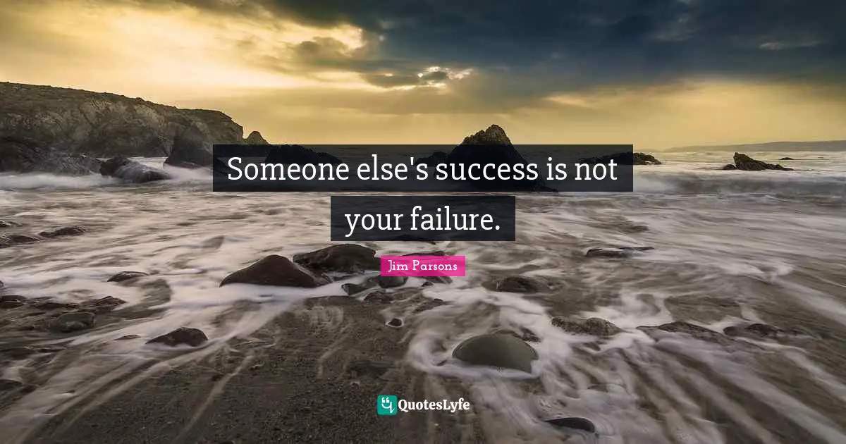 Someone else's success is not your failure.