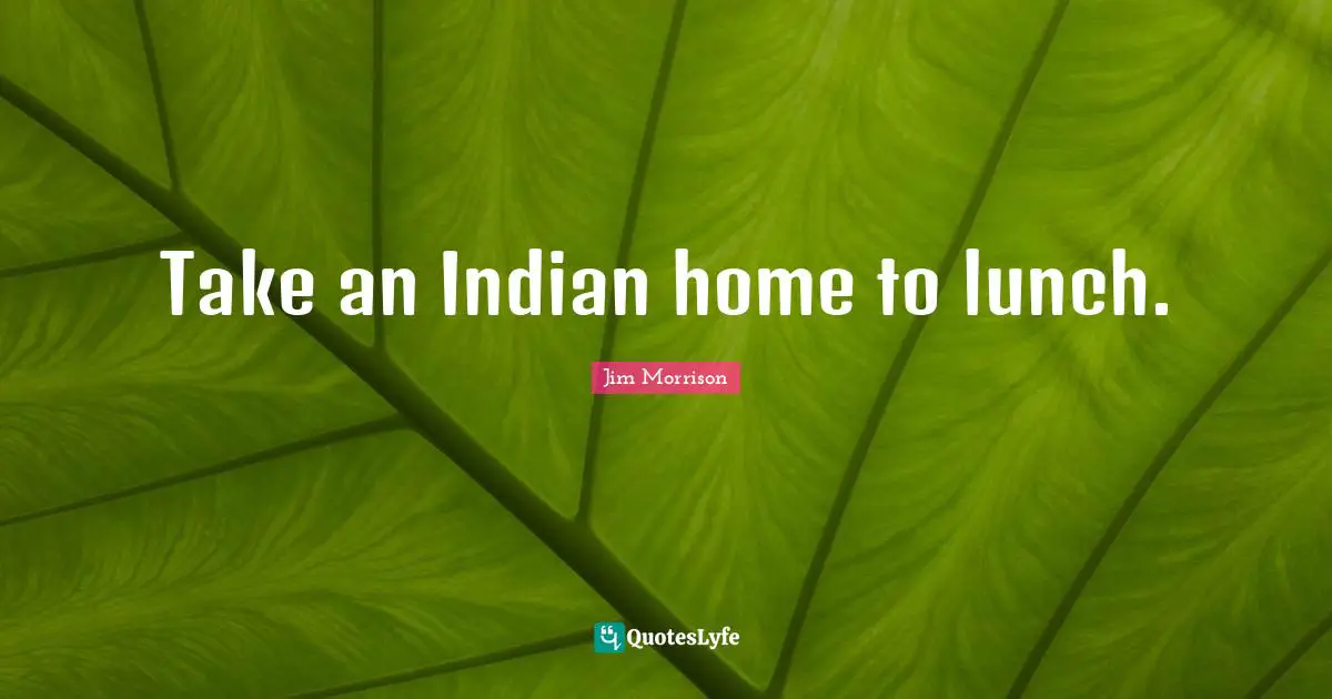 Take an Indian home to lunch.