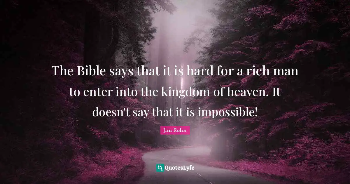 Kingdom Of Heaven Quotes: "The Bible says that it is hard for a rich man to enter into the kingdom of heaven. It doesn't say that it is impossible!"