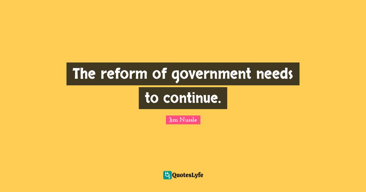 The reform of government needs to continue.