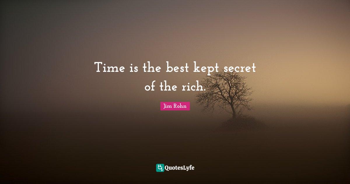 Secrets Quotes: "Time is the best kept secret of the rich."