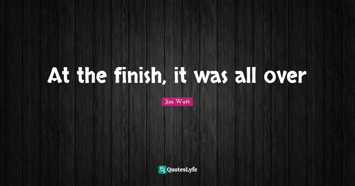 J. J. Watt Quotes: "At the finish, it was all over"