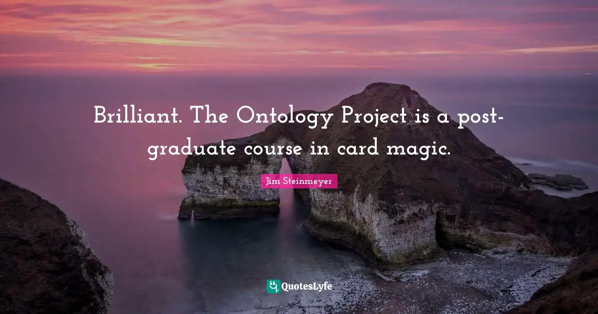 Brilliant. The Ontology Project is a post-graduate course in card magic.
