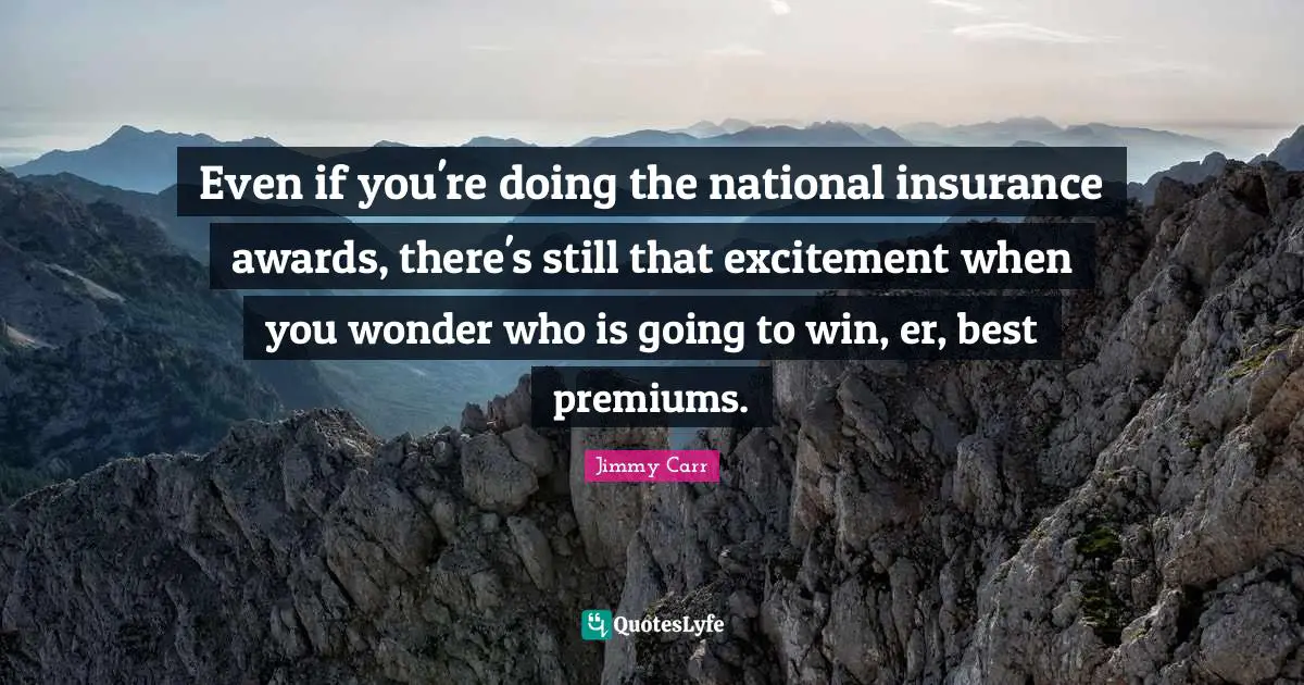 Even if you're doing the national insurance awards, there's still that excitement when you wonder who is going to win, er, best premiums.