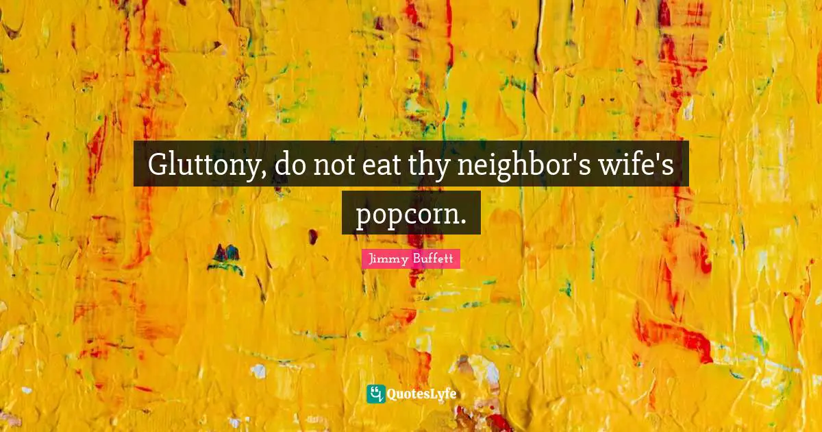 Gluttony, do not eat thy neighbor's wife's popcorn.