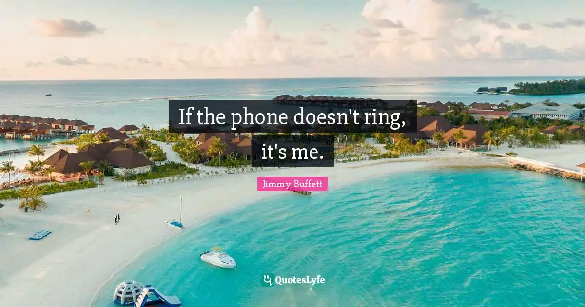 If the phone doesn't ring, it's me.