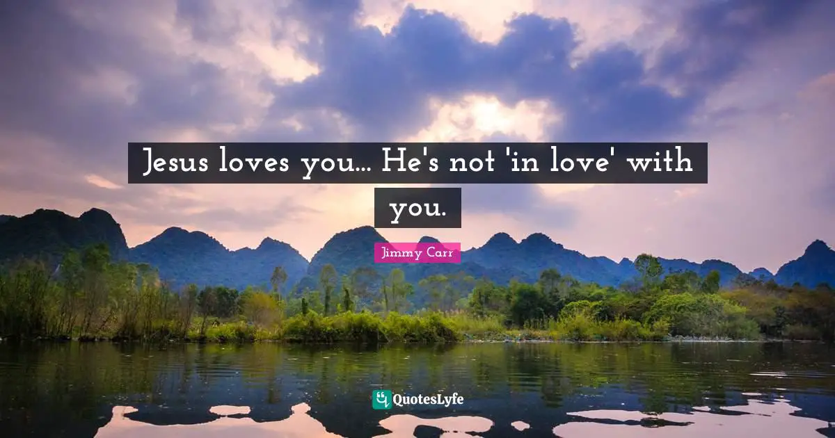 Jesus loves you... He's not 'in love' with you.