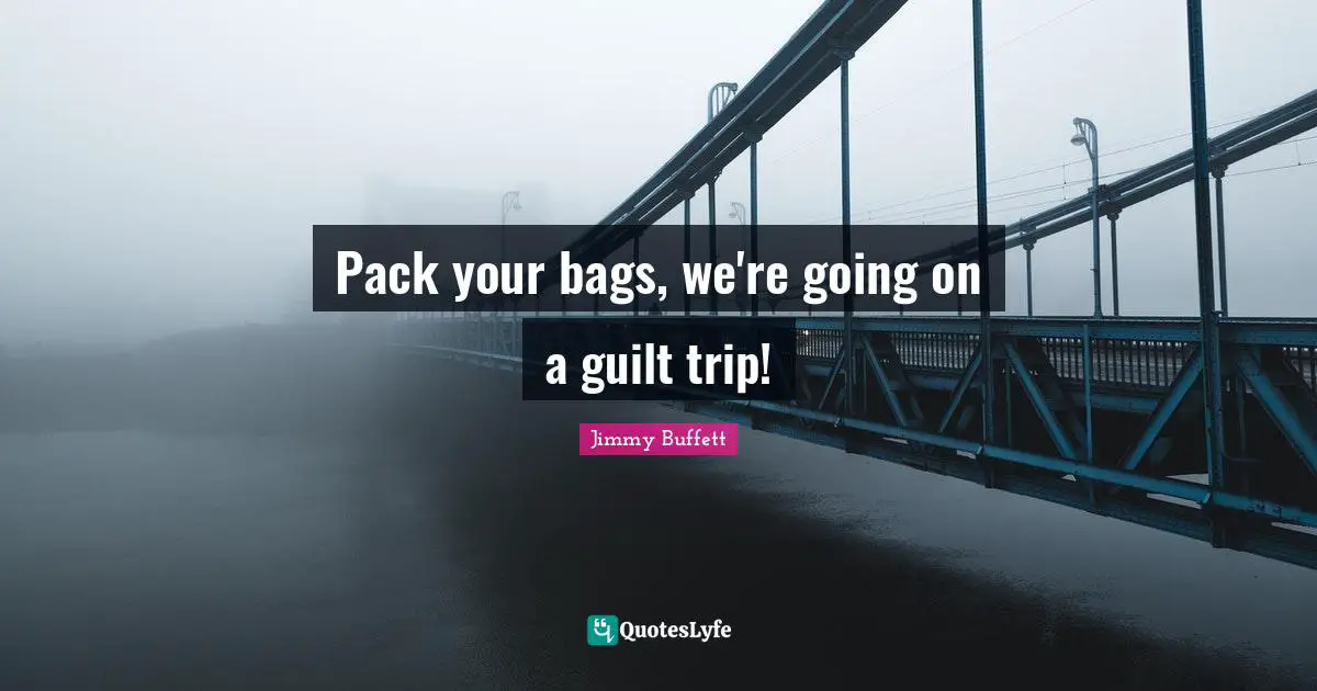 Pack your bags, we're going on a guilt trip!