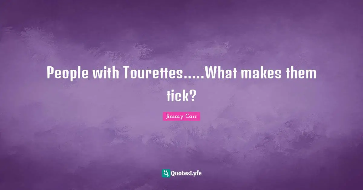 People with Tourettes.....What makes them tick?