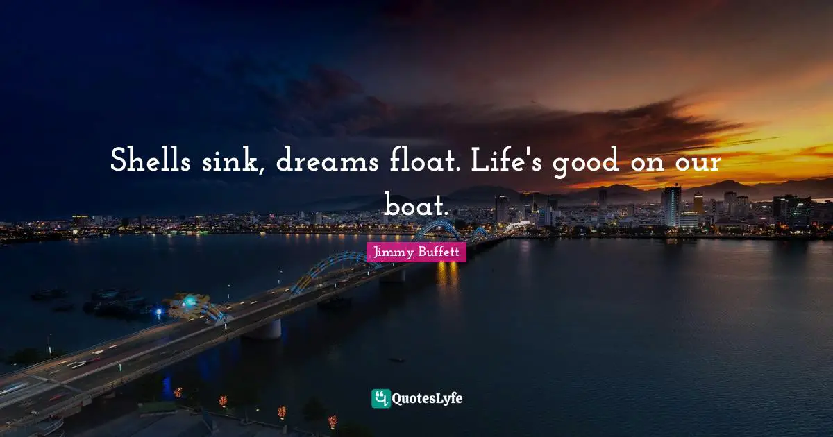 Shells sink, dreams float. Life's good on our boat.