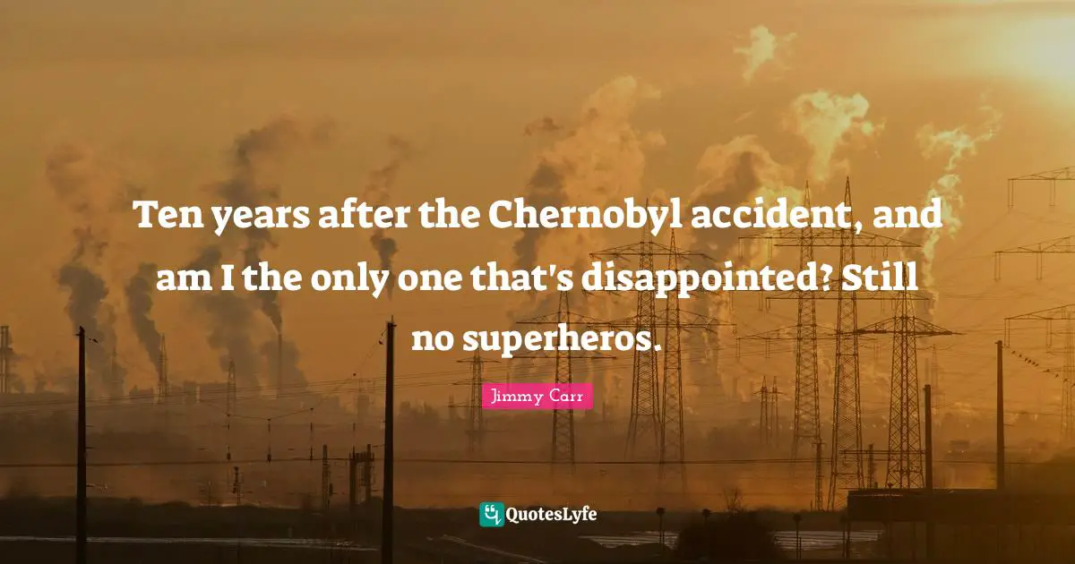 Ten years after the Chernobyl accident, and am I the only one that's disappointed? Still no superheros.