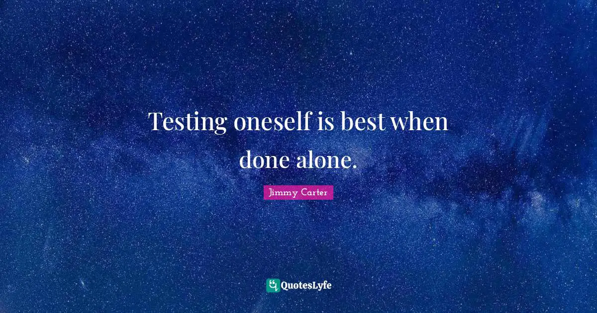 Wishes Quotes: "Testing oneself is best when done alone."