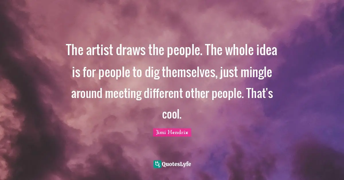 The artist draws the people. The whole idea is for people to dig themselves, just mingle around meeting different other people. That's cool.