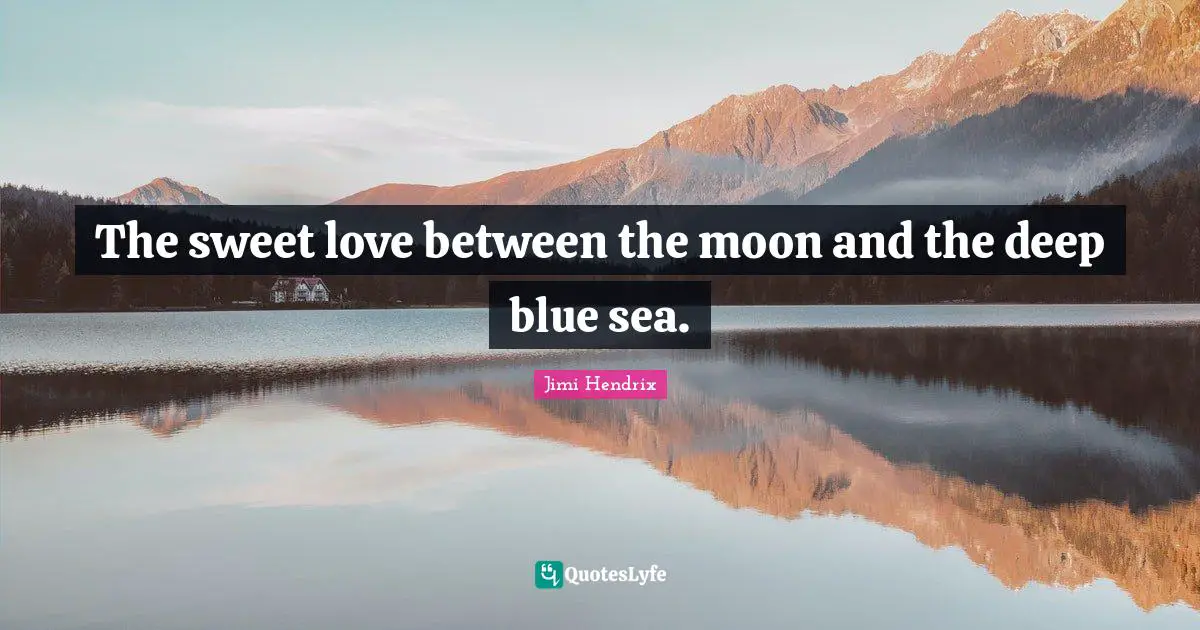The sweet love between the moon and the deep blue sea.