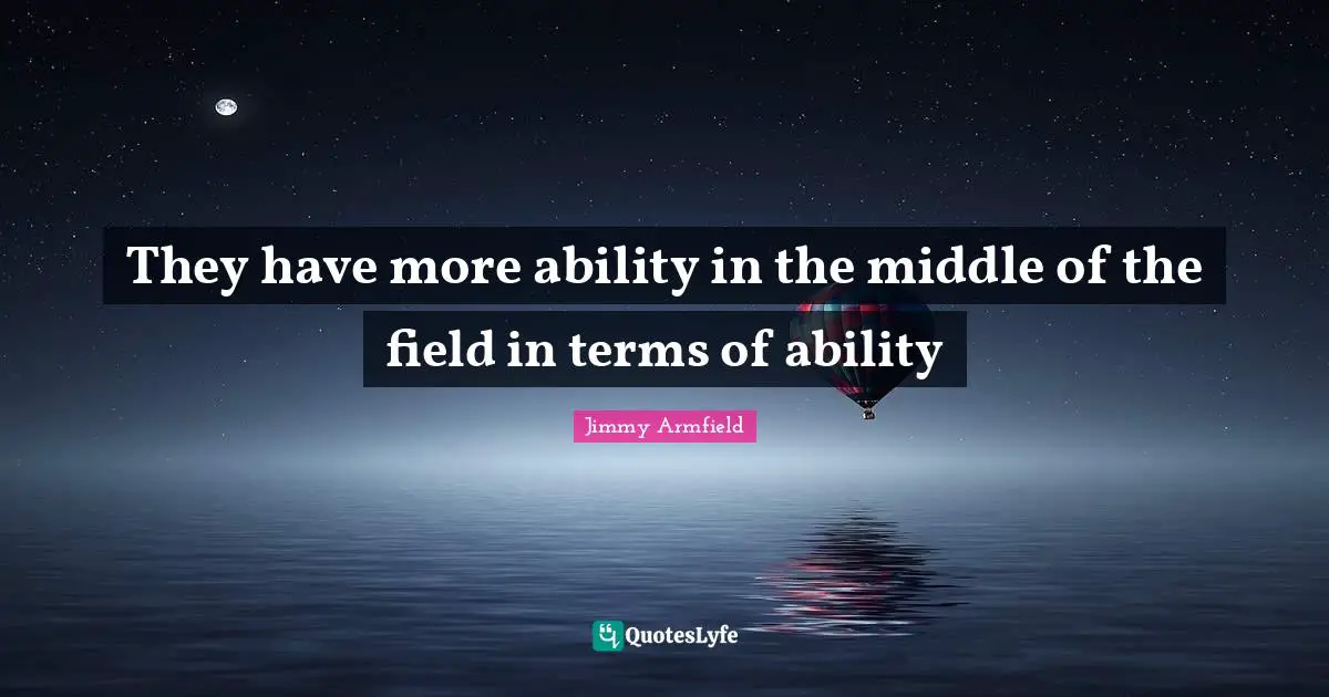 They have more ability in the middle of the field in terms of ability