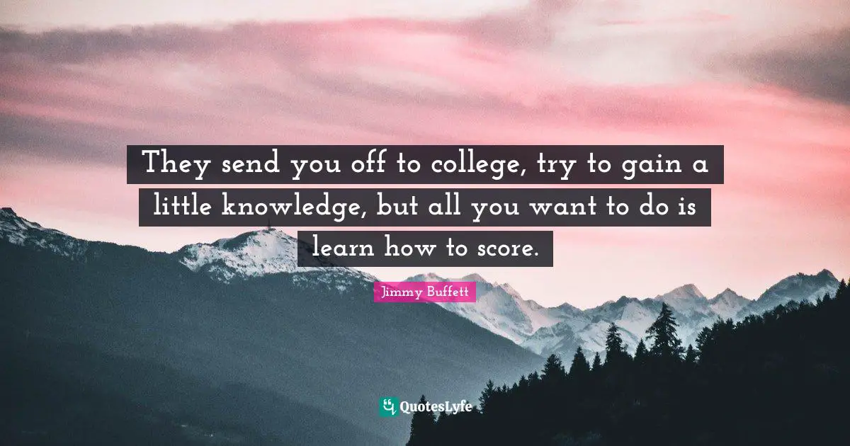 They send you off to college, try to gain a little knowledge, but all you want to do is learn how to score.