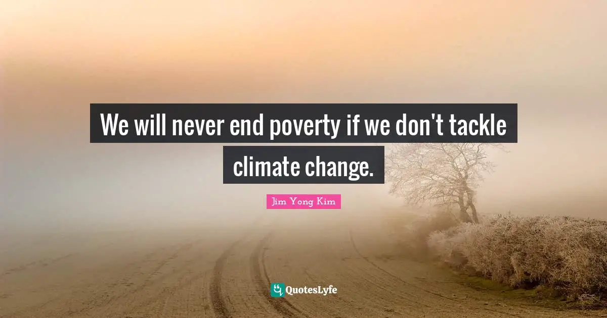 We will never end poverty if we don't tackle climate change.