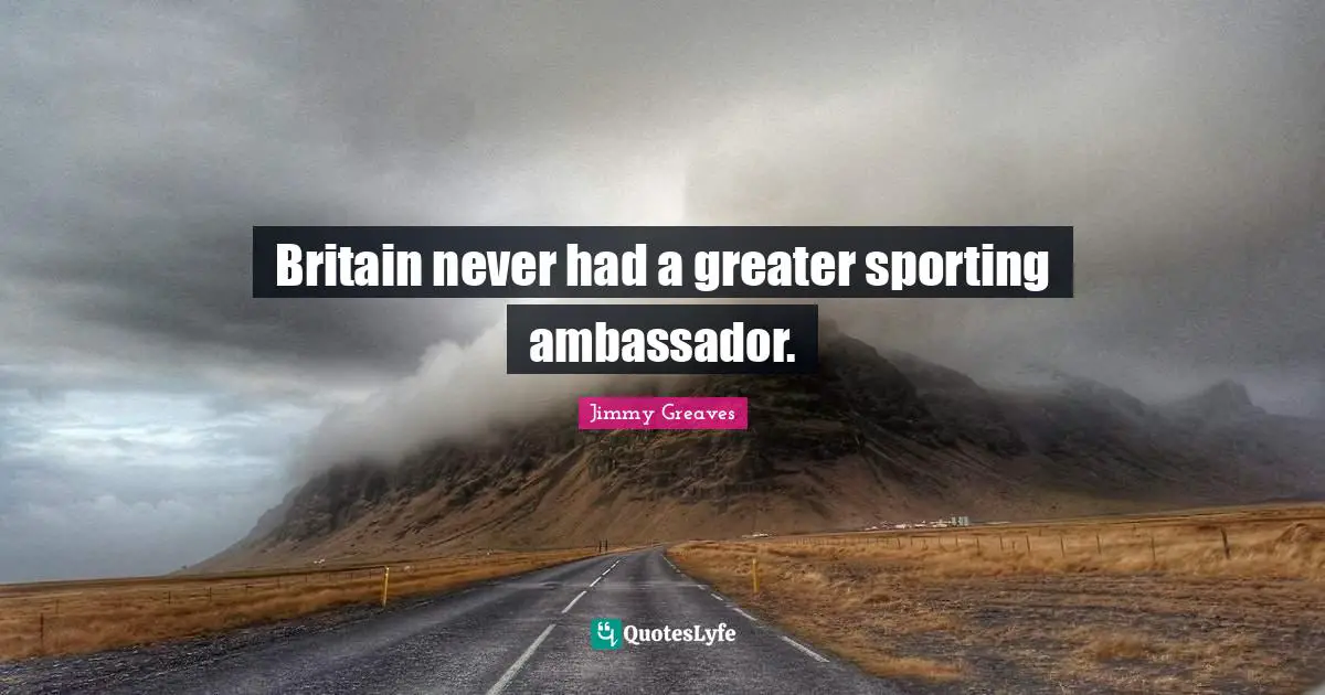 Britain never had a greater sporting ambassador.