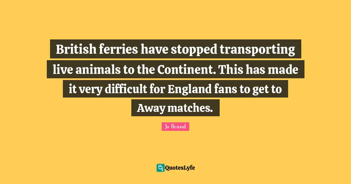British ferries have stopped transporting live animals to the Continent. This has made it very difficult for England fans to get to Away matches.