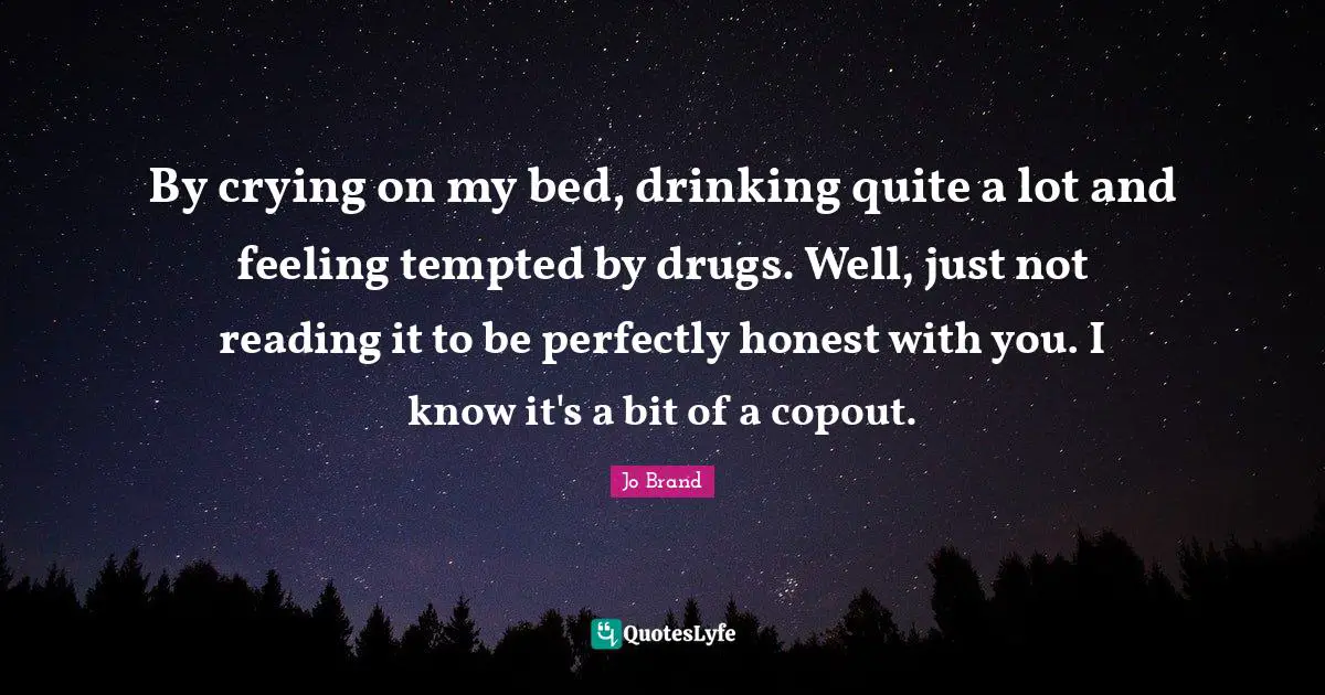 By crying on my bed, drinking quite a lot and feeling tempted by drugs. Well, just not reading it to be perfectly honest with you. I know it's a bit of a copout.