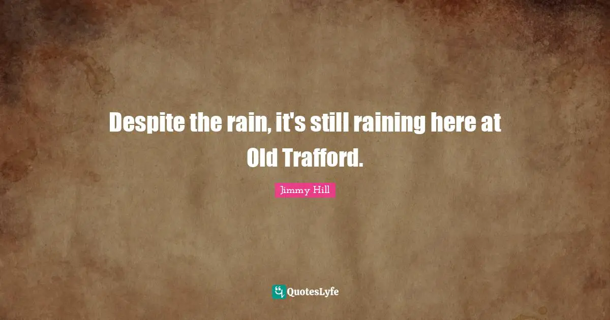 Despite the rain, it's still raining here at Old Trafford.