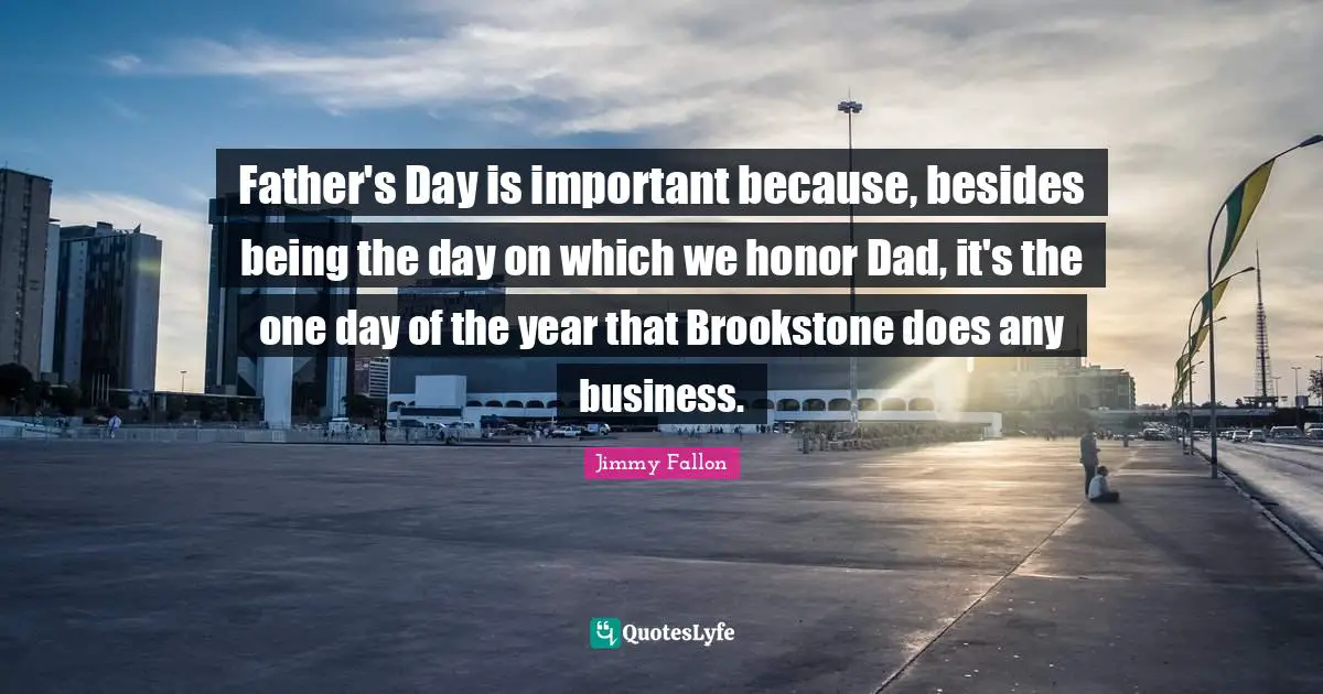 Father's Day is important because, besides being the day on which we honor Dad, it's the one day of the year that Brookstone does any business.