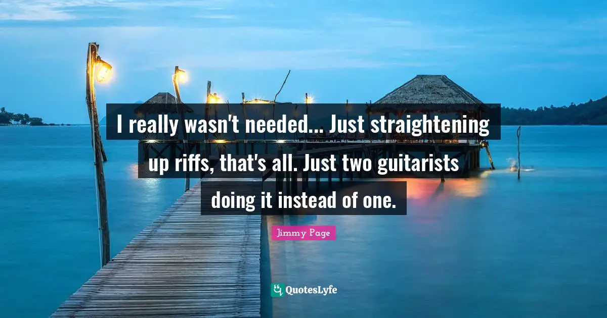 I really wasn't needed... Just straightening up riffs, that's all. Just two guitarists doing it instead of one.