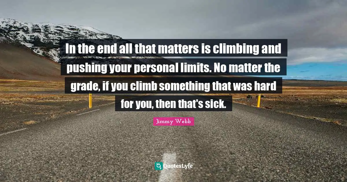 In the end all that matters is climbing and pushing your personal limits. No matter the grade, if you climb something that was hard for you, then that's sick.