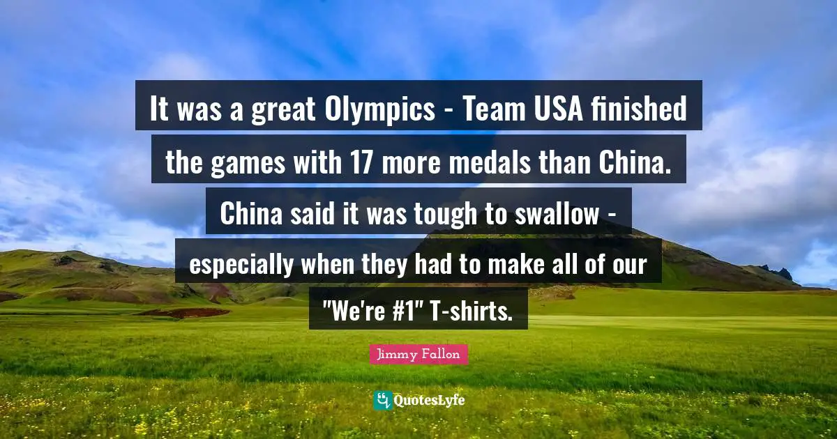 It was a great Olympics - Team USA finished the games with 17 more medals than China. China said it was tough to swallow - especially when they had to make all of our "We're #1" T-shirts.