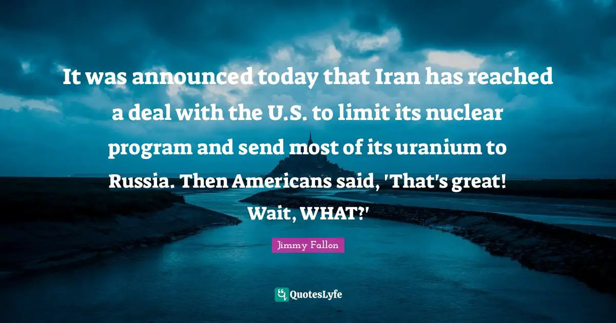 It was announced today that Iran has reached a deal with the U.S. to limit its nuclear program and send most of its uranium to Russia. Then Americans said, 'That's great! Wait, WHAT?'